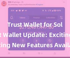 Trust Wallet for Solana Trust Wallet Update: Exciting New Features Available Now